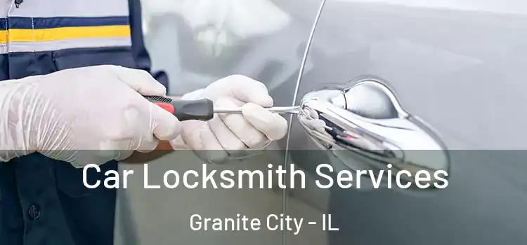 Car Locksmith Services Granite City - IL