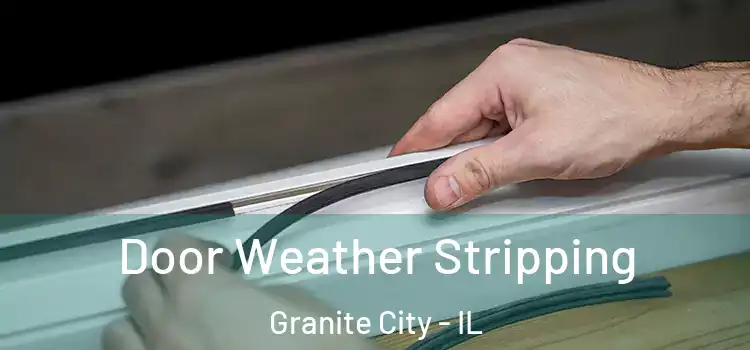 Door Weather Stripping Granite City - IL