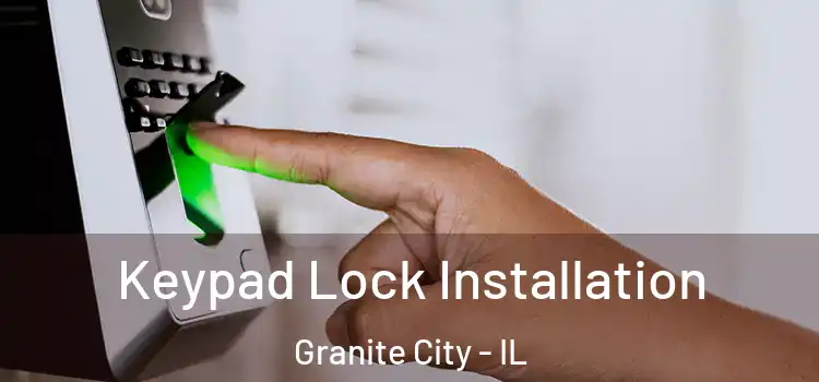 Keypad Lock Installation Granite City - IL